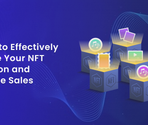 5 Steps To Effectively Promote Your NFT Collection and Maximize Sales