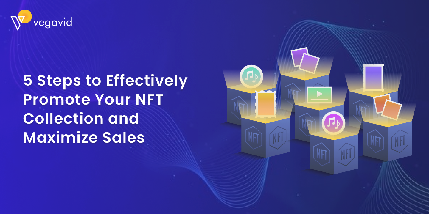 5 Steps To Effectively Promote Your NFT Collection and Maximize Sales