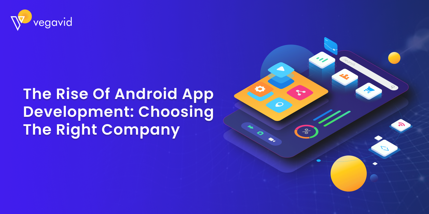 The Rise of Android App Development_ Choosing the Right Company