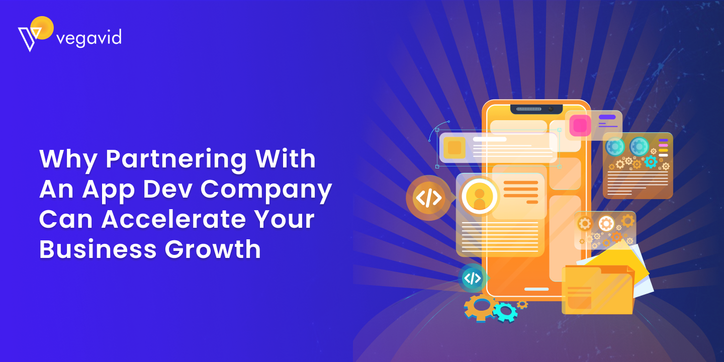 Why Partnering with an App Dev Company Can Accelerate Your Business Growth