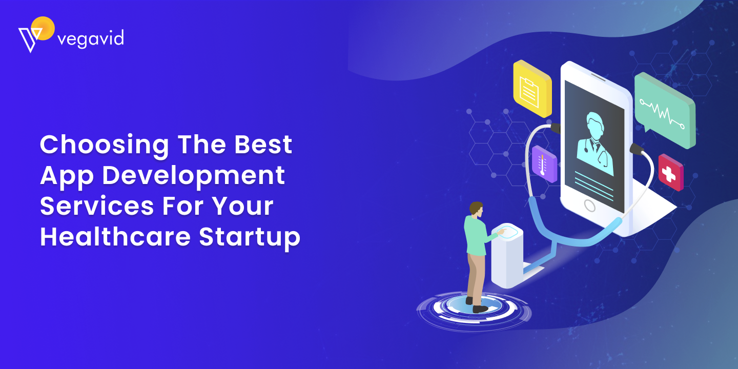 Choosing the Best App Development Services for Your Healthcare Startup