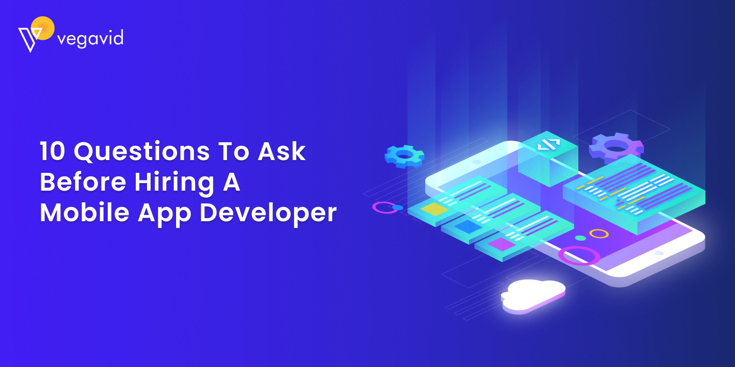 10 Questions to Ask Before Hiring a Mobile App Developer