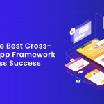 Choose the Best Cross-Platform App Framework for Business Success