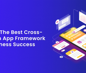 Choose the Best Cross-Platform App Framework for Business Success