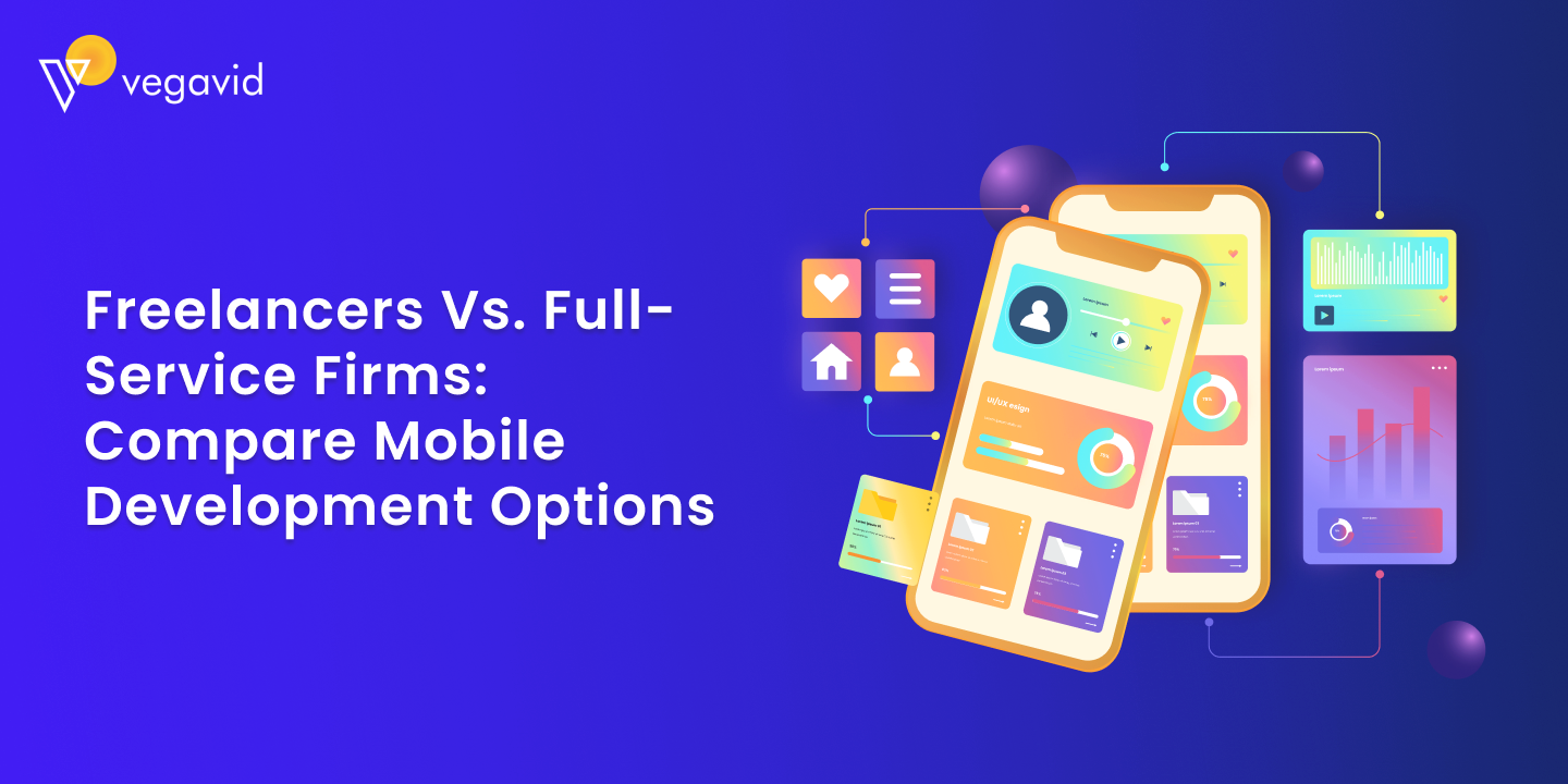 Freelancers vs. Full-Service Firms_ Compare Mobile Development Options