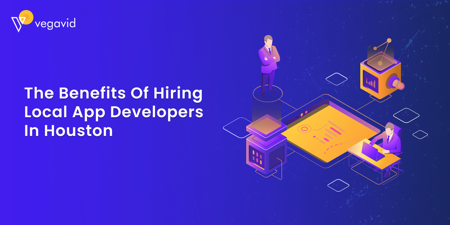 The Benefits of Hiring Local App Developers in Houston