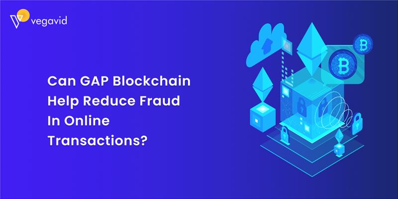 Can GAP Blockchain Help Reduce Fraud In Online Transactions